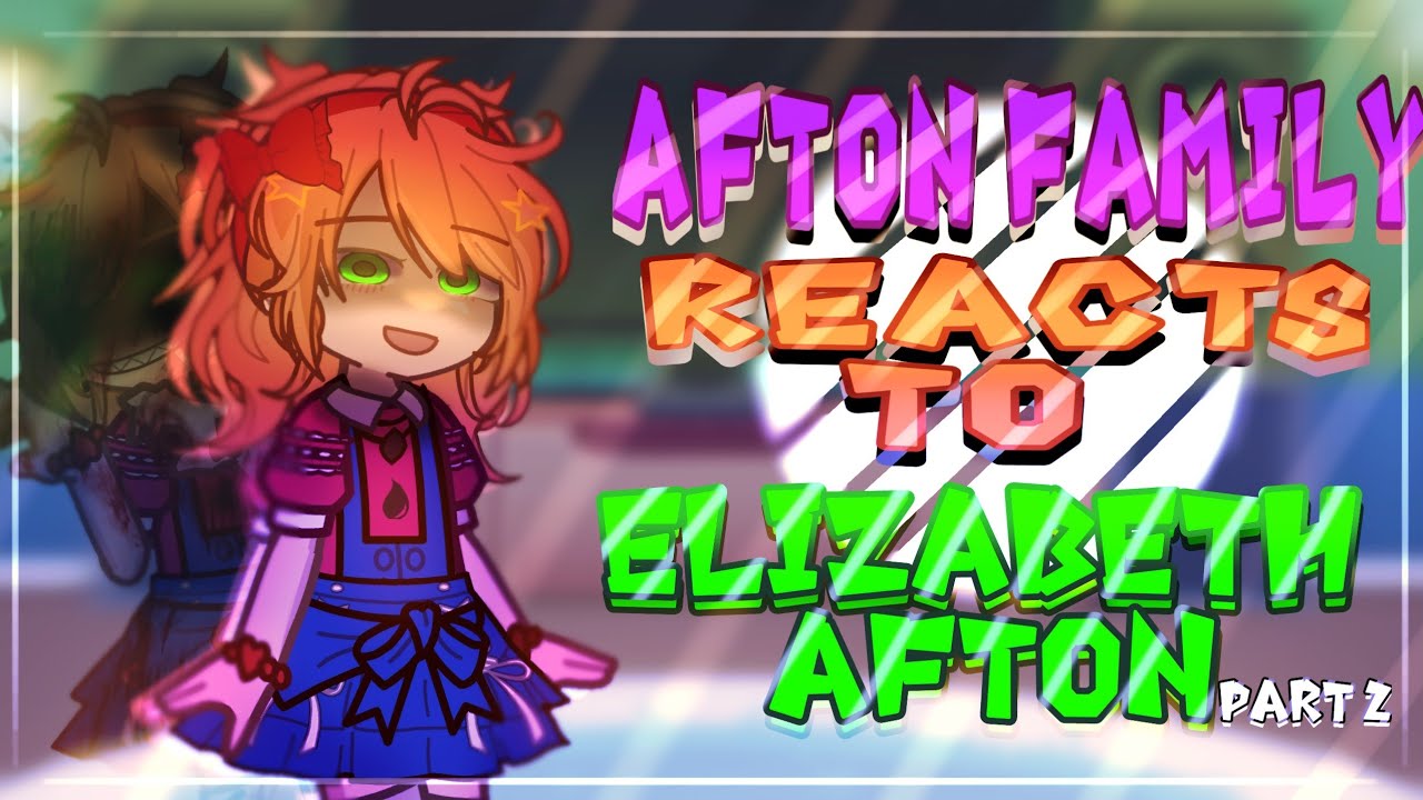 || Afton family reacts to ELIZABETH AFTON || Part 2/4 || FNaF || Gacha FNaF ||