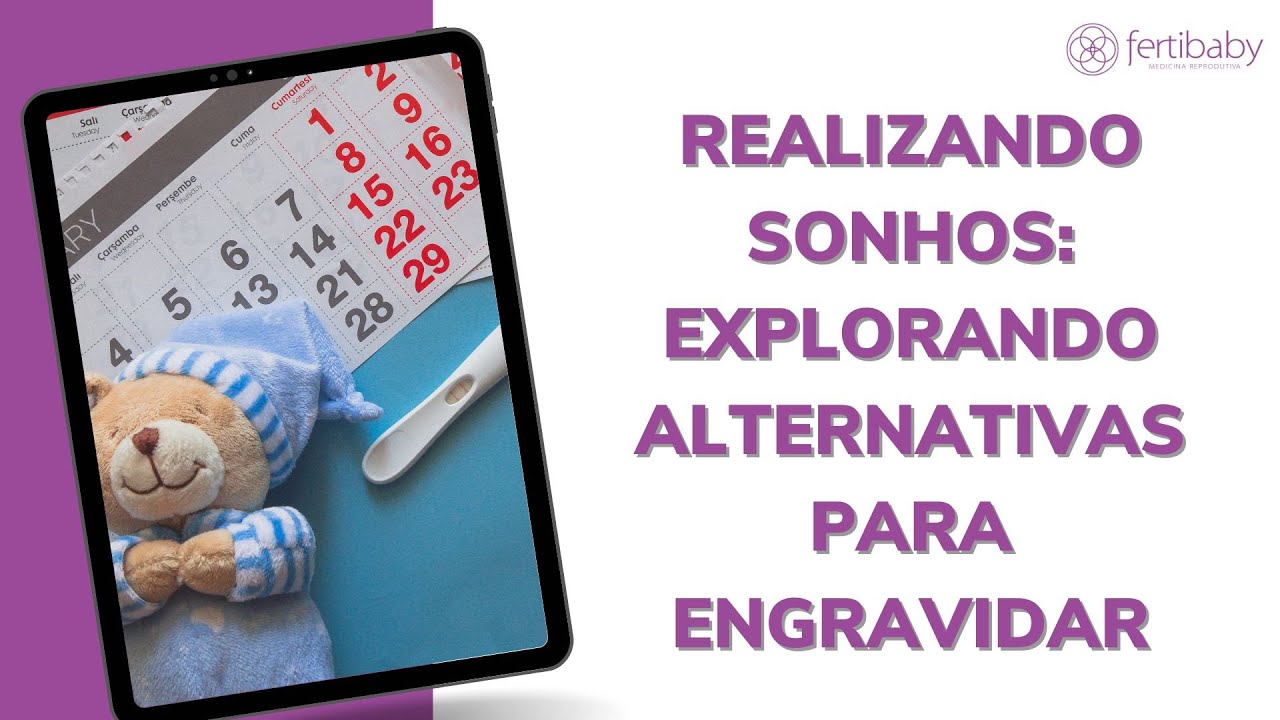 REALIZANDO SONHOS: EXPLORANDO ALTERNATIVAS PARA ENGRAVIDAR
