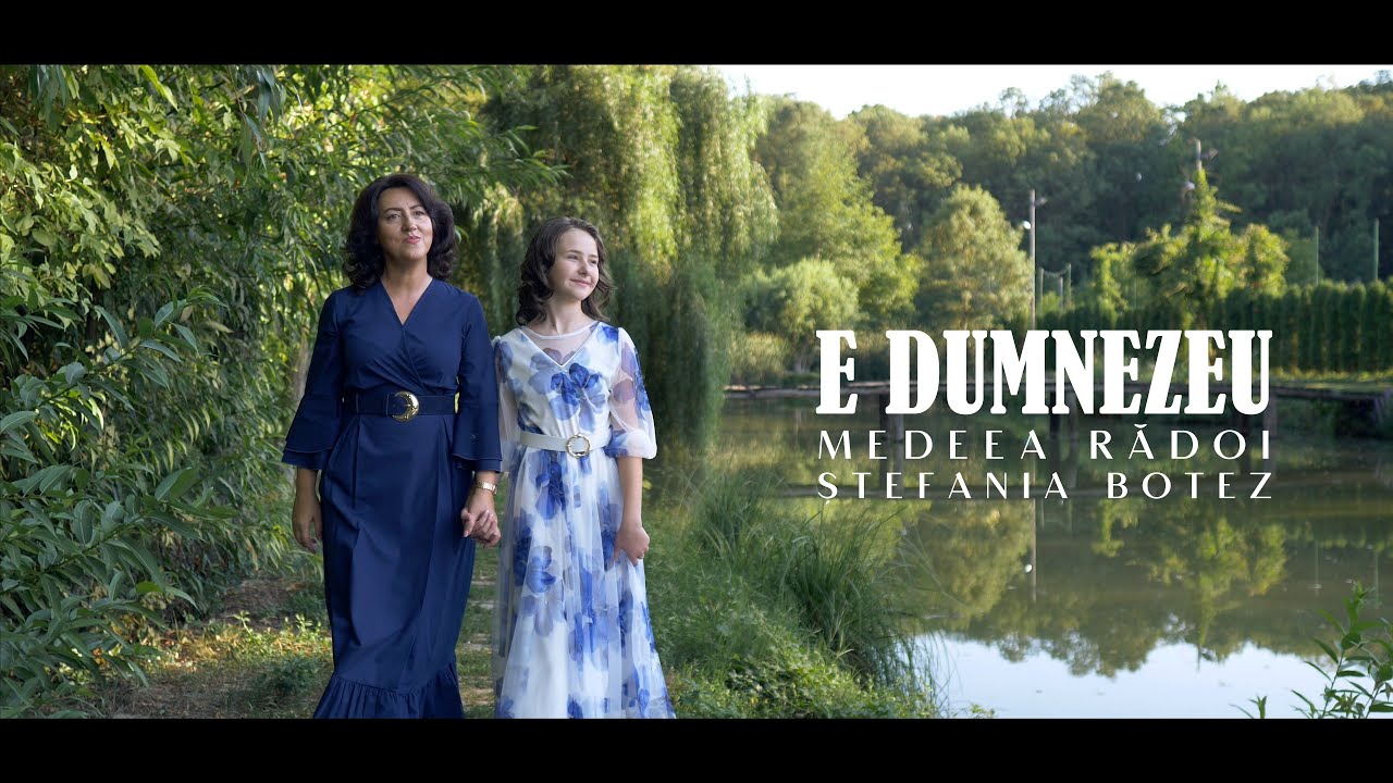 E DUMNEZEU - Medeea Radoi si Stefania Botez