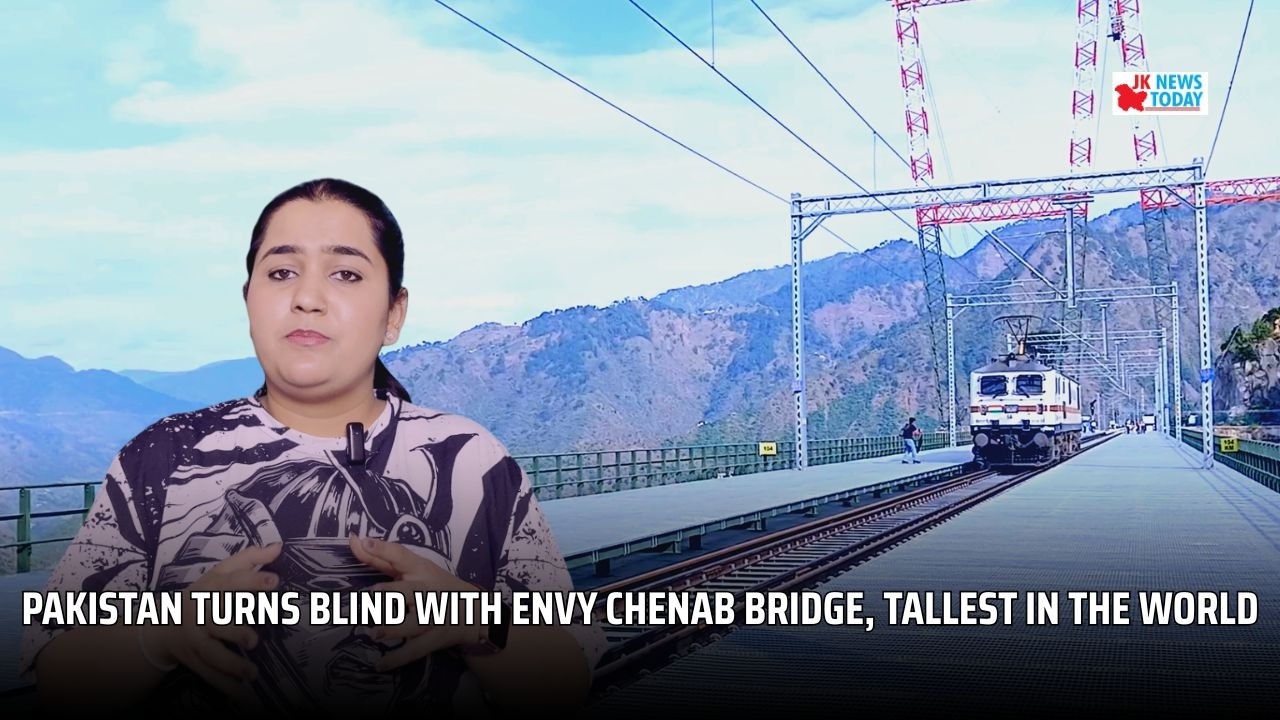 Blind with envy, Pakistan cannot see World’s highest Chenab bridge in J&K | JK News Today