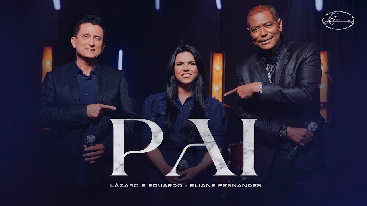 Lázaro e Eduardo Feat. Eliane Fernandes - Pai (Clipe Oficial)