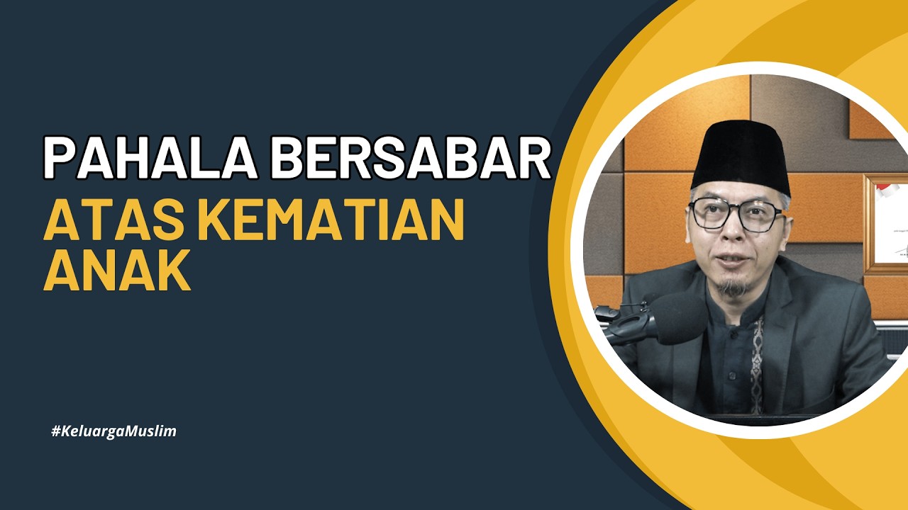 Keluarga Muslim : Pahala bersabar atas kematian anak || Abikenji