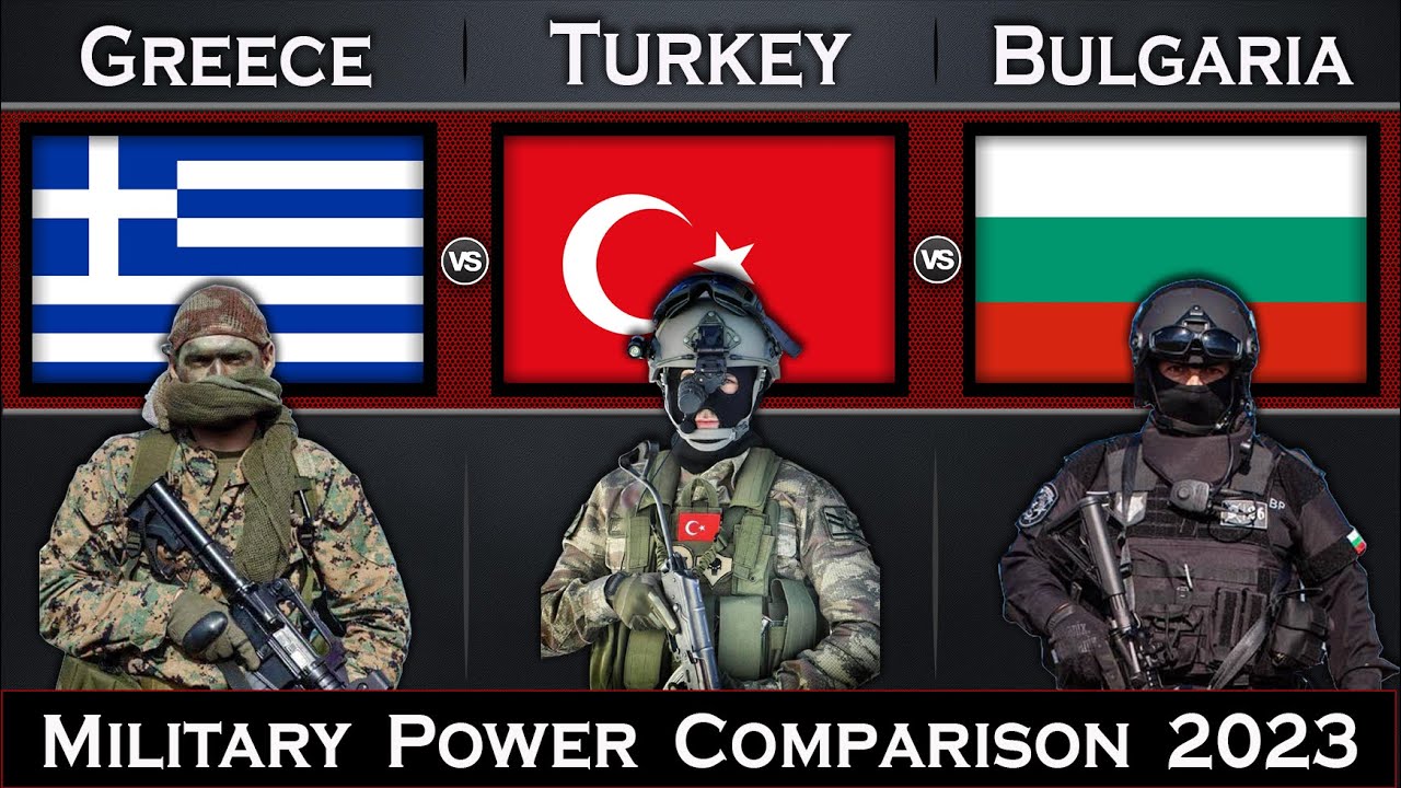 Greece vs Turkey vs Bulgaria Military Power Comparison 2023