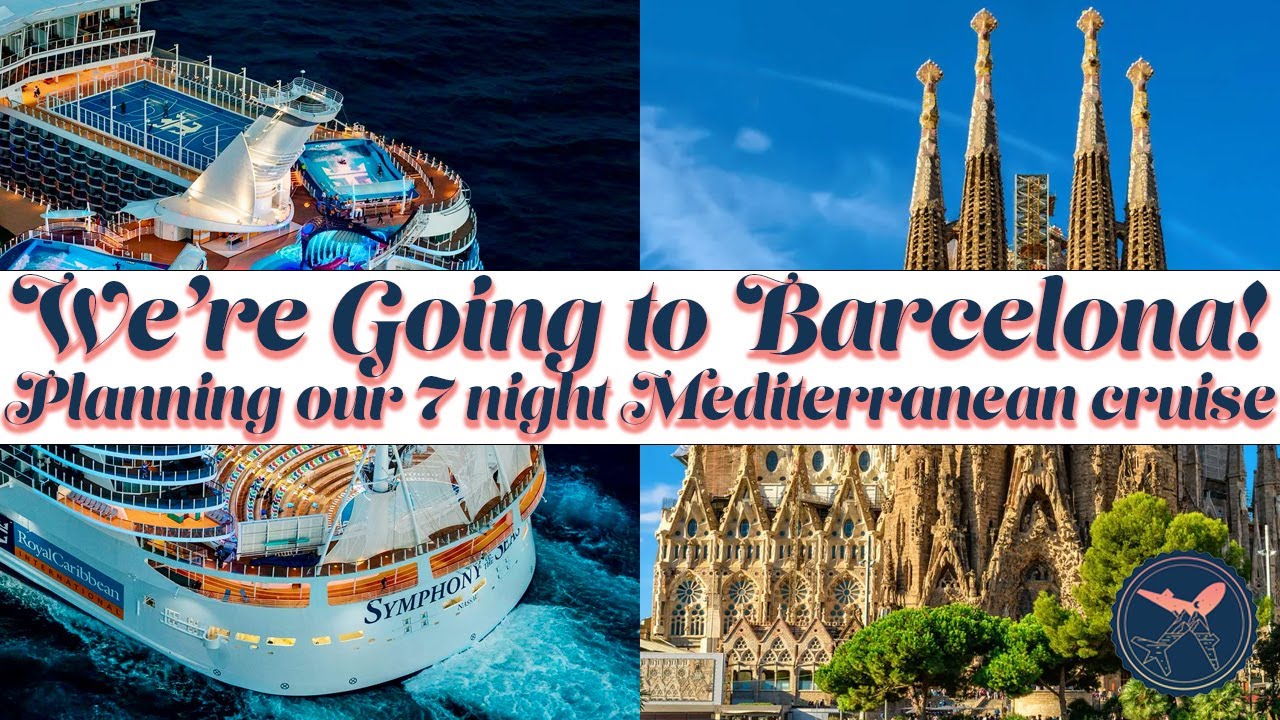 We're Going to Barcelona! | Planning our Royal Caribbean Mediterranean Cruise | Symphony of the Seas