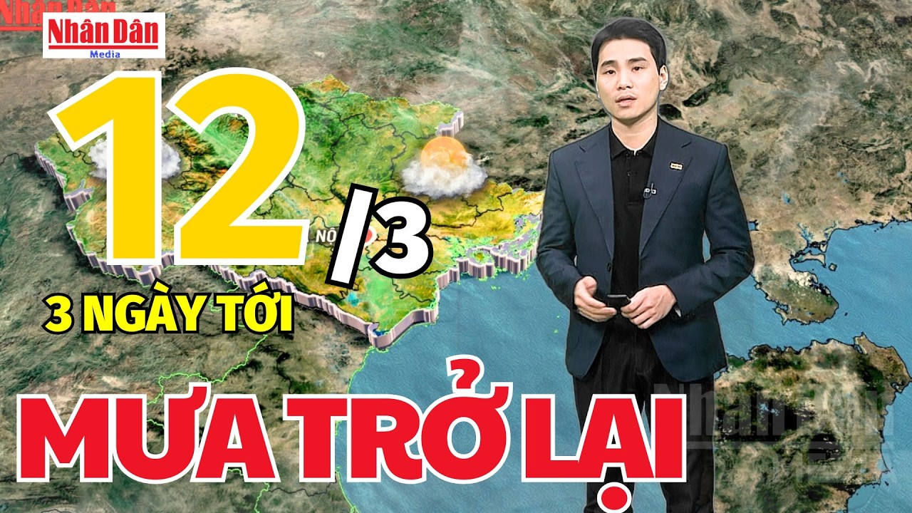 Dự báo thời tiết mới nhất hôm nay ngày 12/3 | Dự báo thời gian 3 ngày tới | Báo Nhân Dân