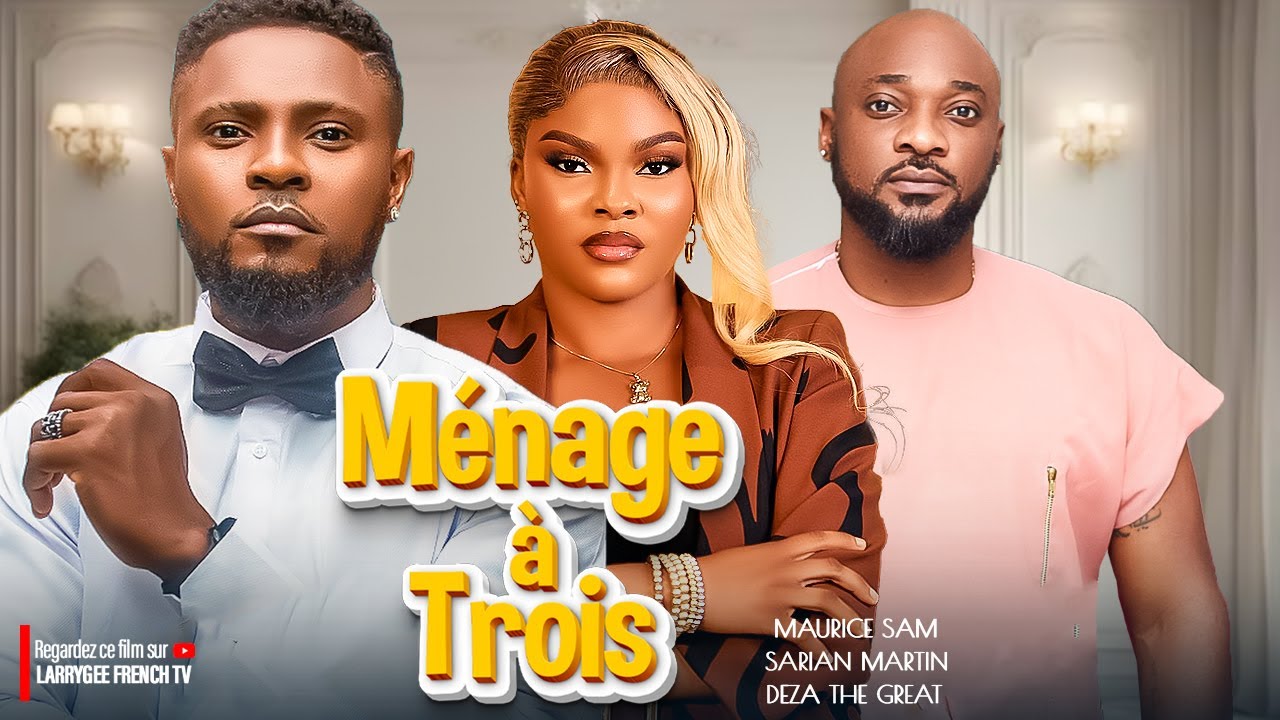 M&Eacute;NAGE &Agrave; TROIS - MAURICE SAM, SARIAN MARTIN, DEZA THE GREAT - Nouveaux films de Nollywood