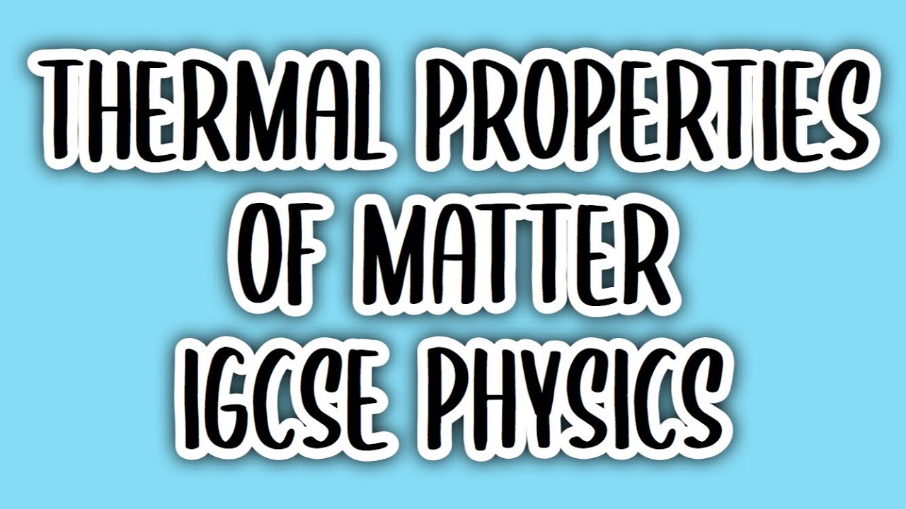 Thermal Properties of Matter (#10) | IGCSE PHYSICS (0625)