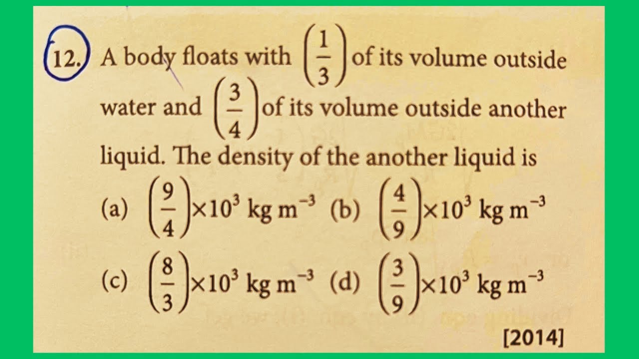 A body floats 1/3 of its volume outside water and 3/4 of its volume...