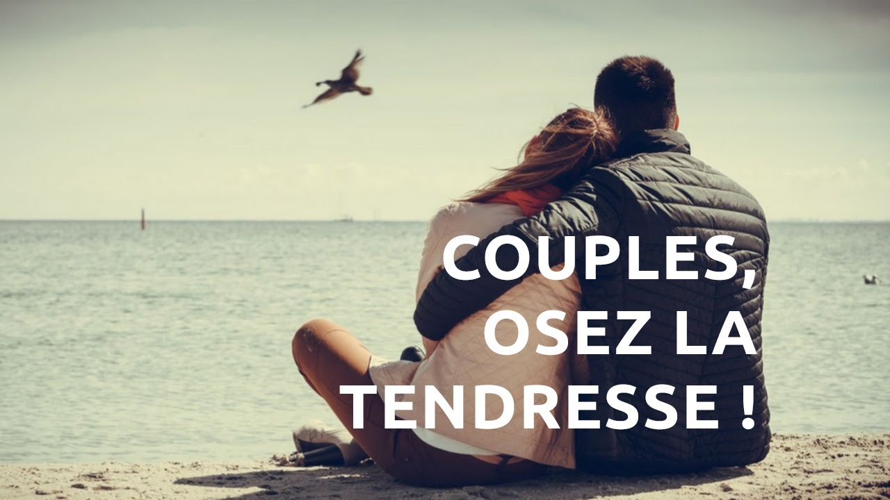 Aimer en vérité : couples, osez la tendresse !