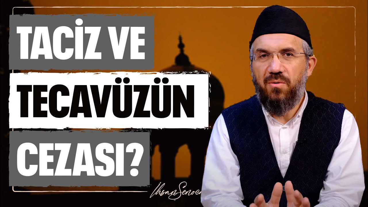 Taciz ve Tecavüzün Cezası? l İhsan Şenocak