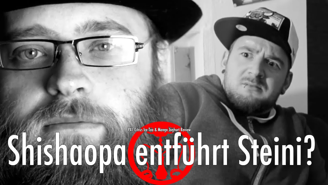 Shishaopa entf&uuml;hrt Steini? PX1 Doppelreview - Shisha Opa