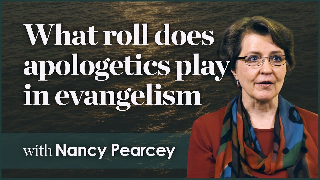 What Role Does Apologetics Play in Evangelism - Nancy Pearcey