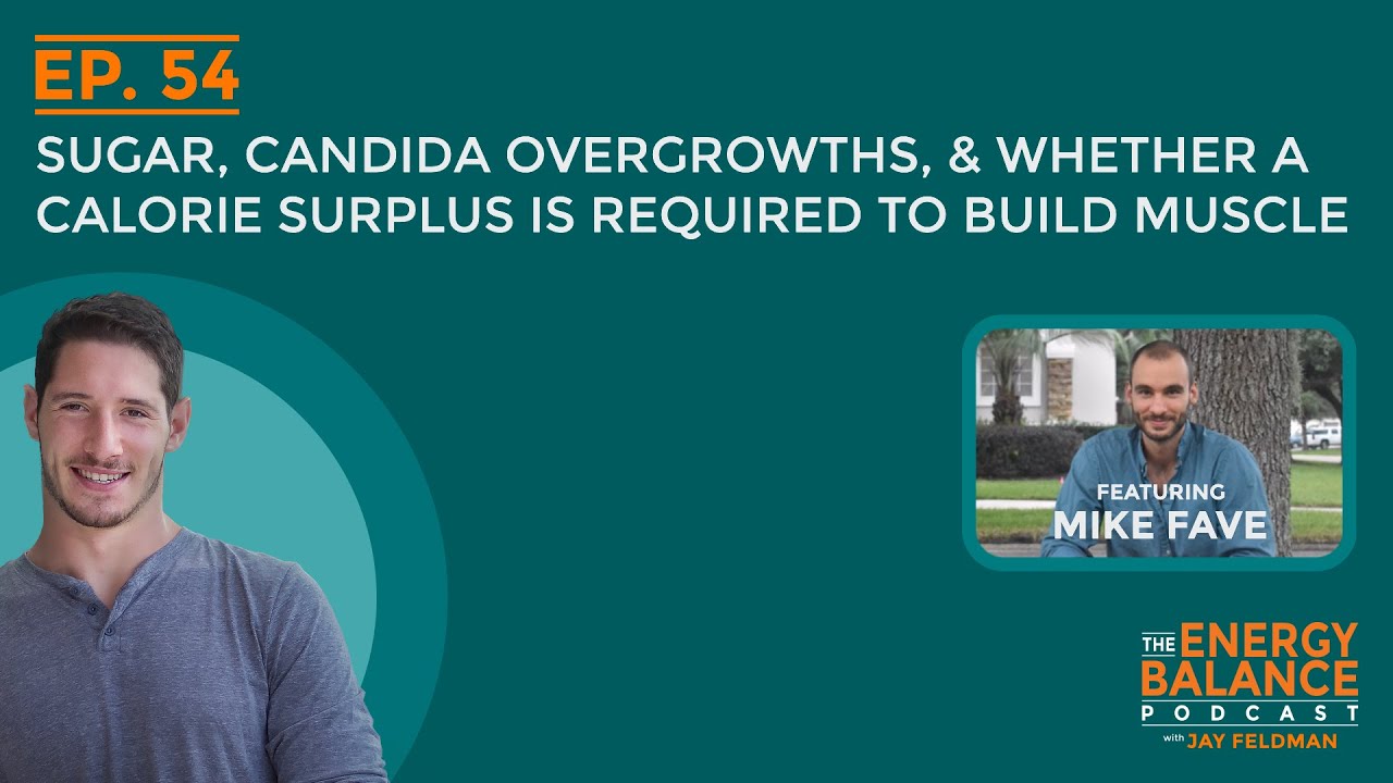 Ep. 54: Sugar, Candida Overgrowths, & Whether a Calorie Surplus is Required to Build Muscle (Q & A)