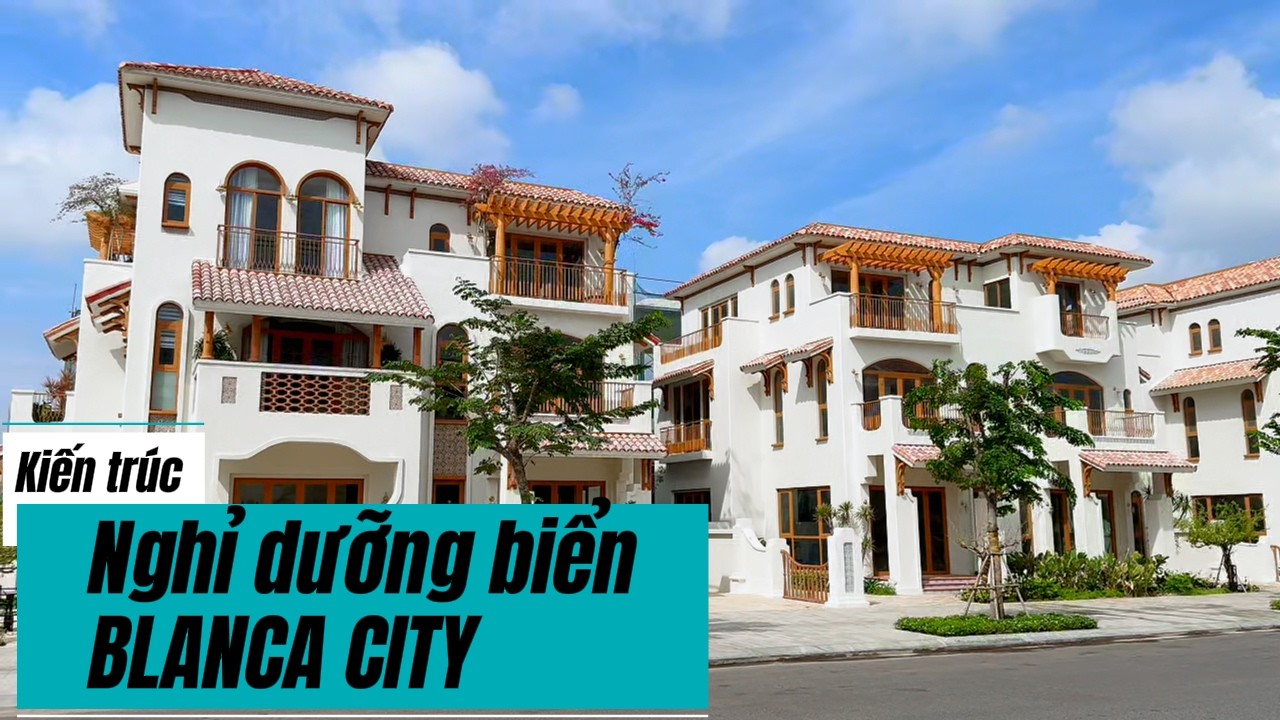 KIẾN TRÚC NGHỈ DƯỠNG BIỂN TẠI BLANCA CITY | 0765.627.188
