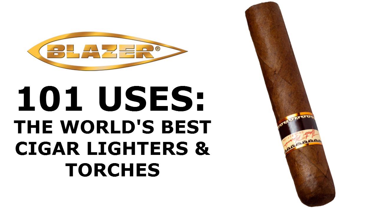 101 Uses For a Blazer Torch: Cigar Torches & Lighters