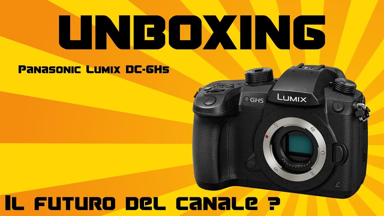 Il futuro del canale ? - UNBOXING E PRIME IMPRESSIONI della Panasonic Lumix GH5