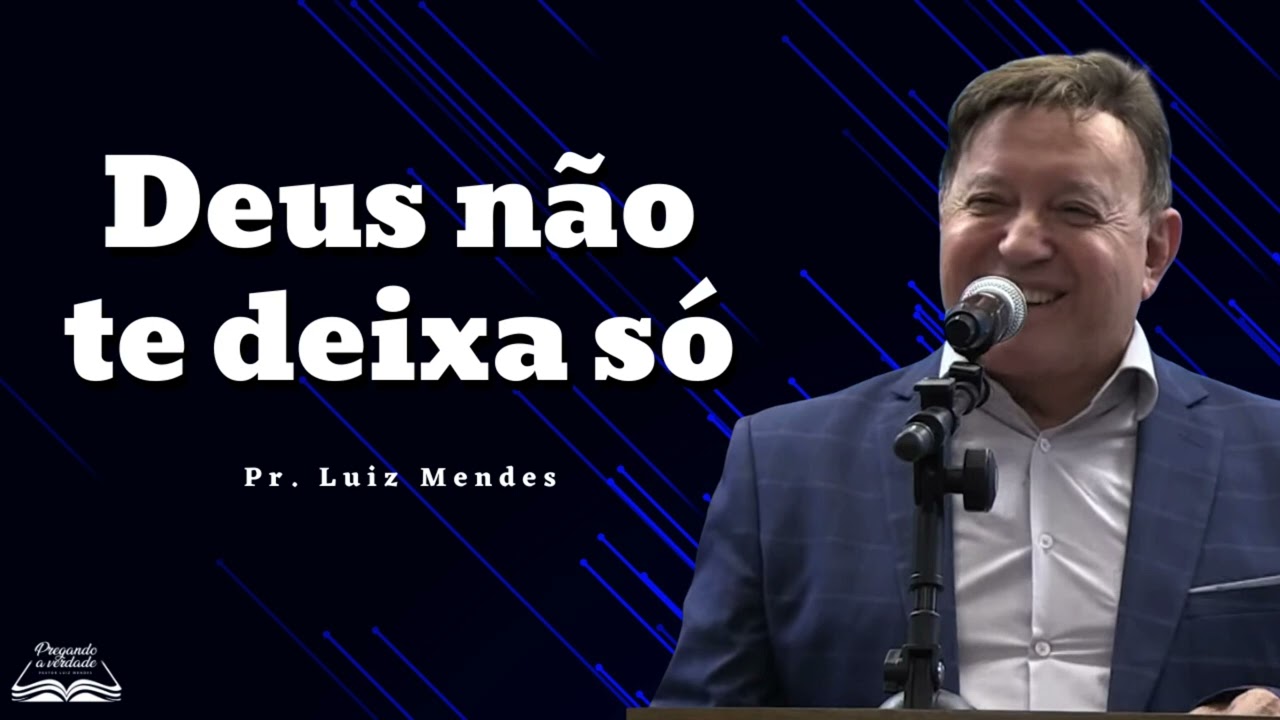 Pastor Luiz Mendes - Deus não te deixa só