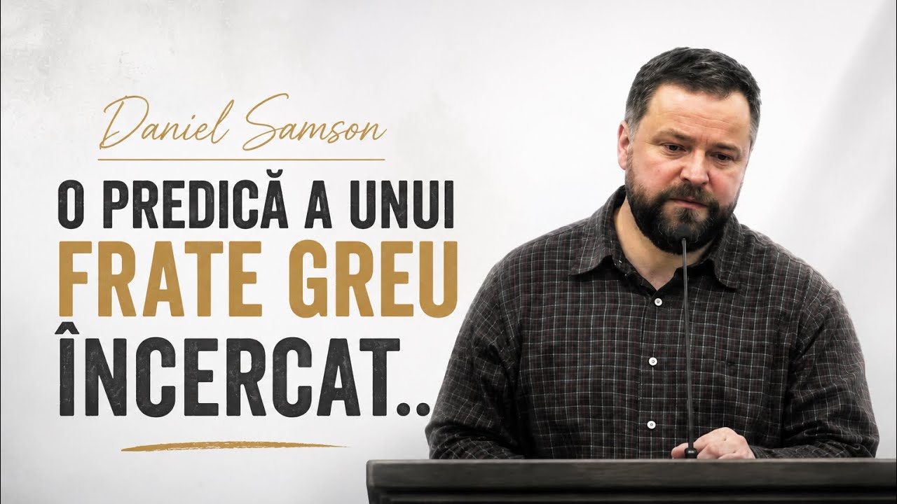 Daniel Samson-📌 O Predică a unui Frate greu &Icirc;NCERCAT&hellip;