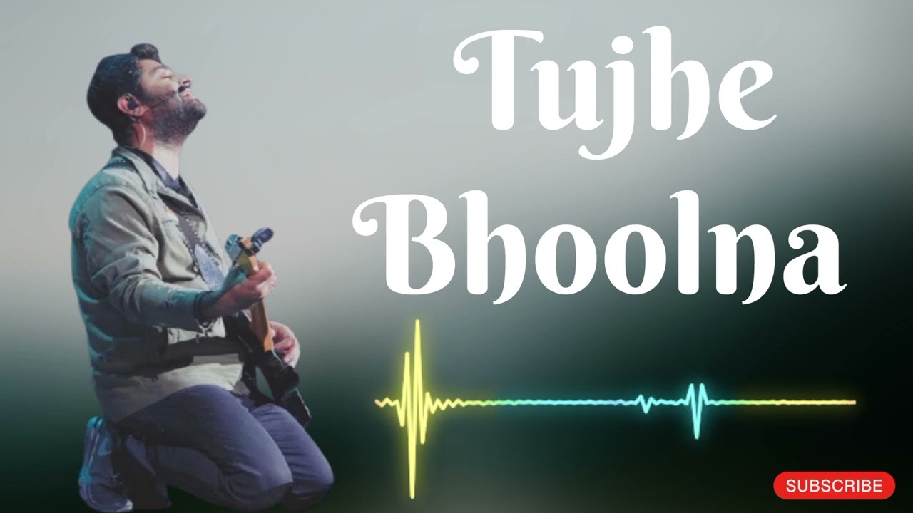 Tujhe Bhoolna | Arijit Singh | Latest Hindi Bollywood Song Best of Arijit Singh