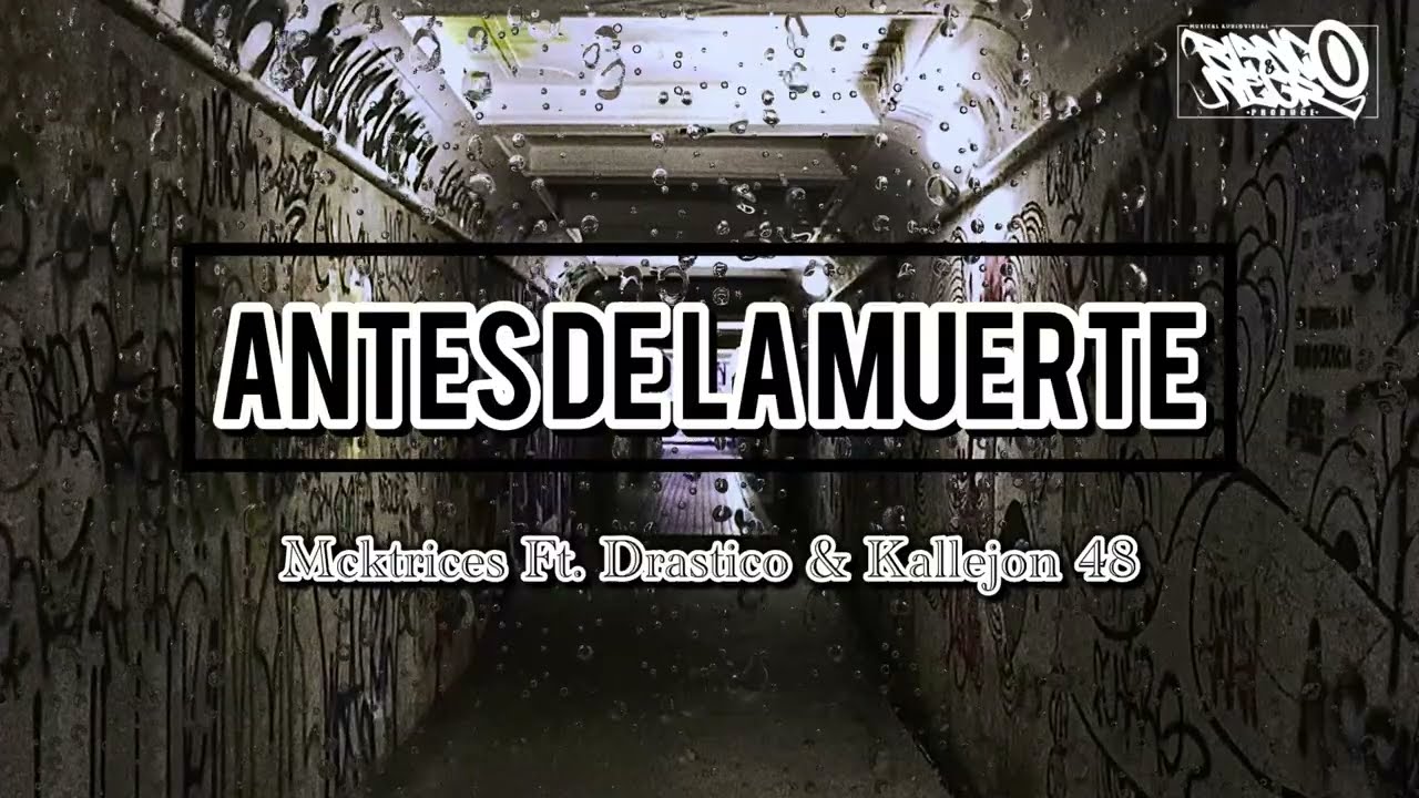 Antes de la Muerte - Mcktrices Ft. Drástico & Kallejon 48