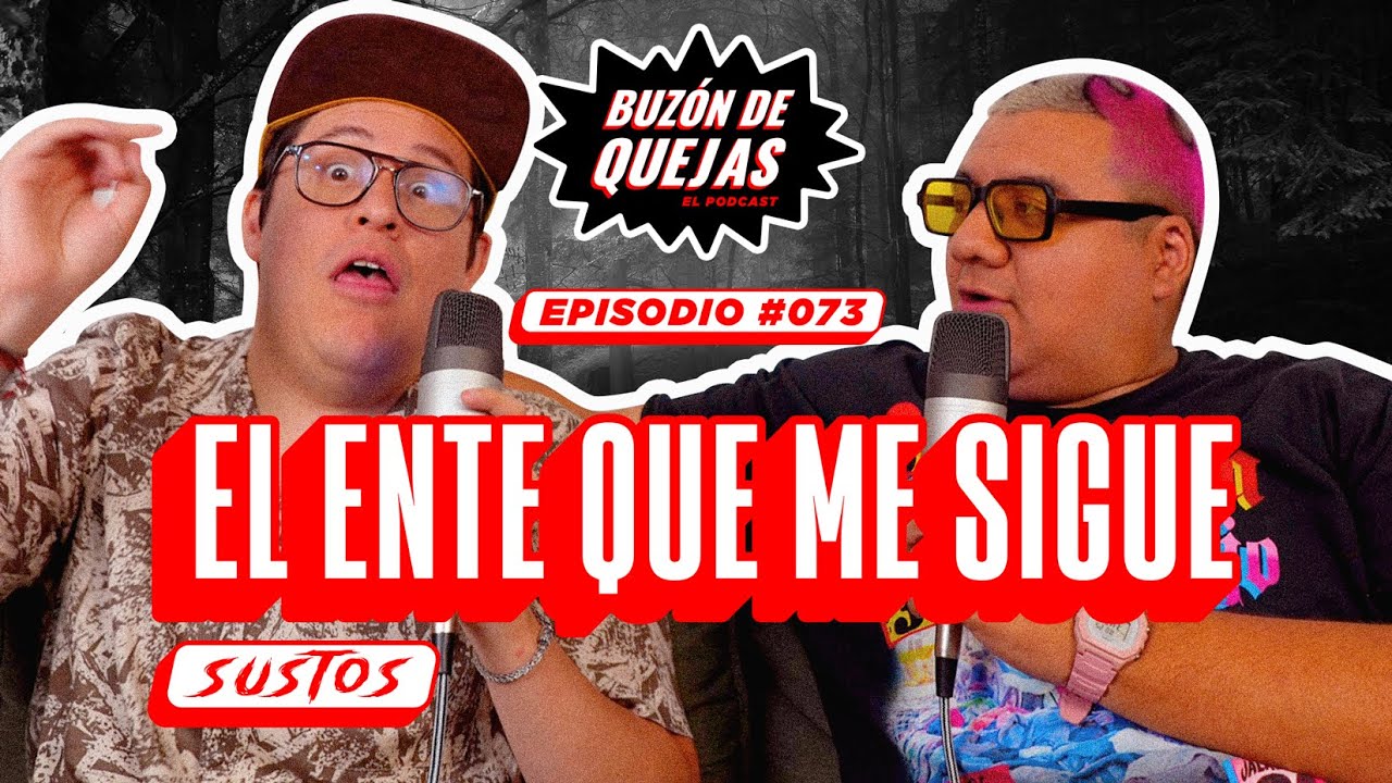 Buzón de quejas / Episodio 073 / El ente que me sigue