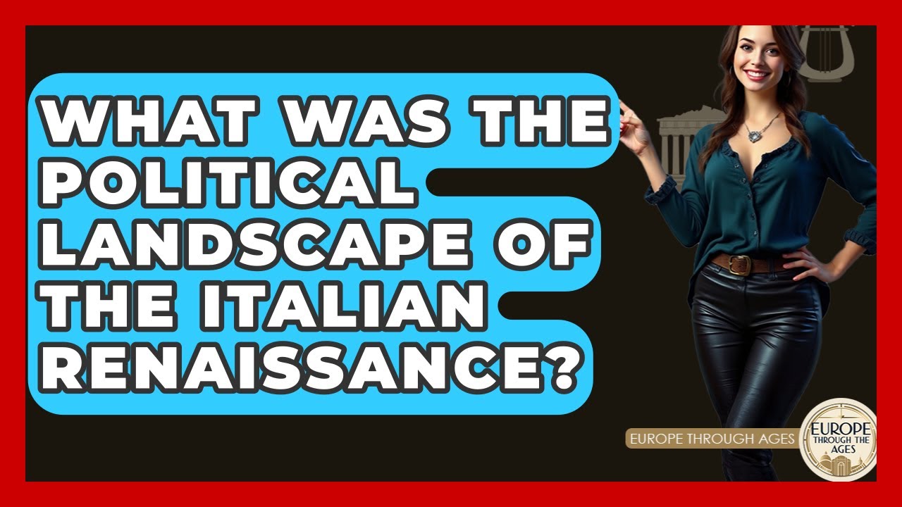 What Was The Political Landscape Of The Italian Renaissance? - Europe Through the Ages