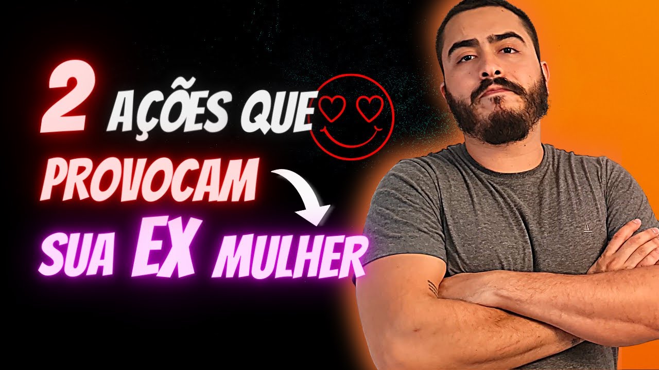 2 AÇÕES QUE PROVOCAM SUA EX MULHER
