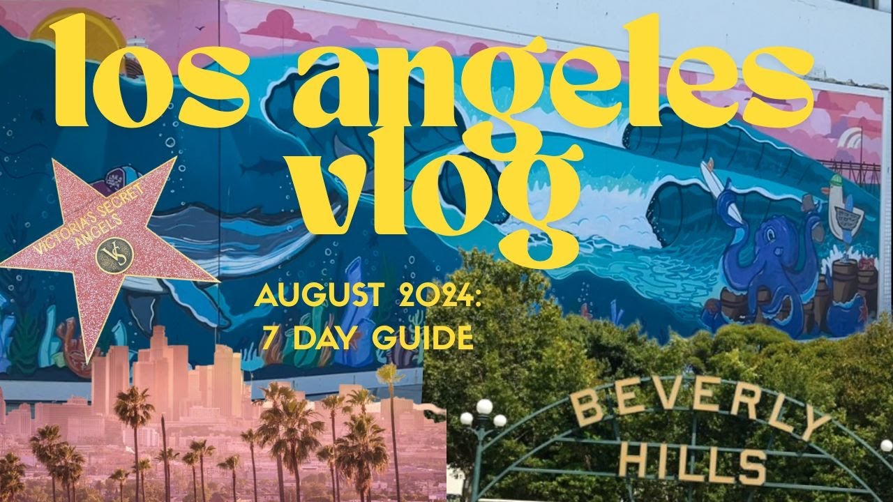 Los Angeles Vlog | 7 day guide