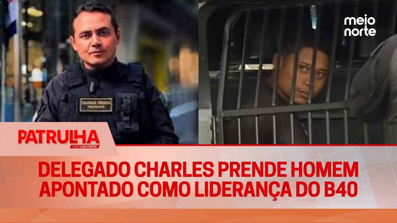 Delegado charles prende homem apontado como liderança do B40 | Patrulha