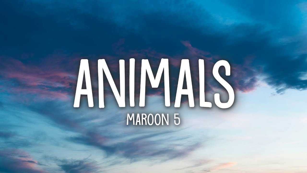 Maroon 5 - Animals (Lyrics)