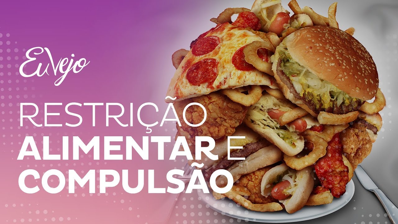 Restrição alimentar X compulsão alimentar.