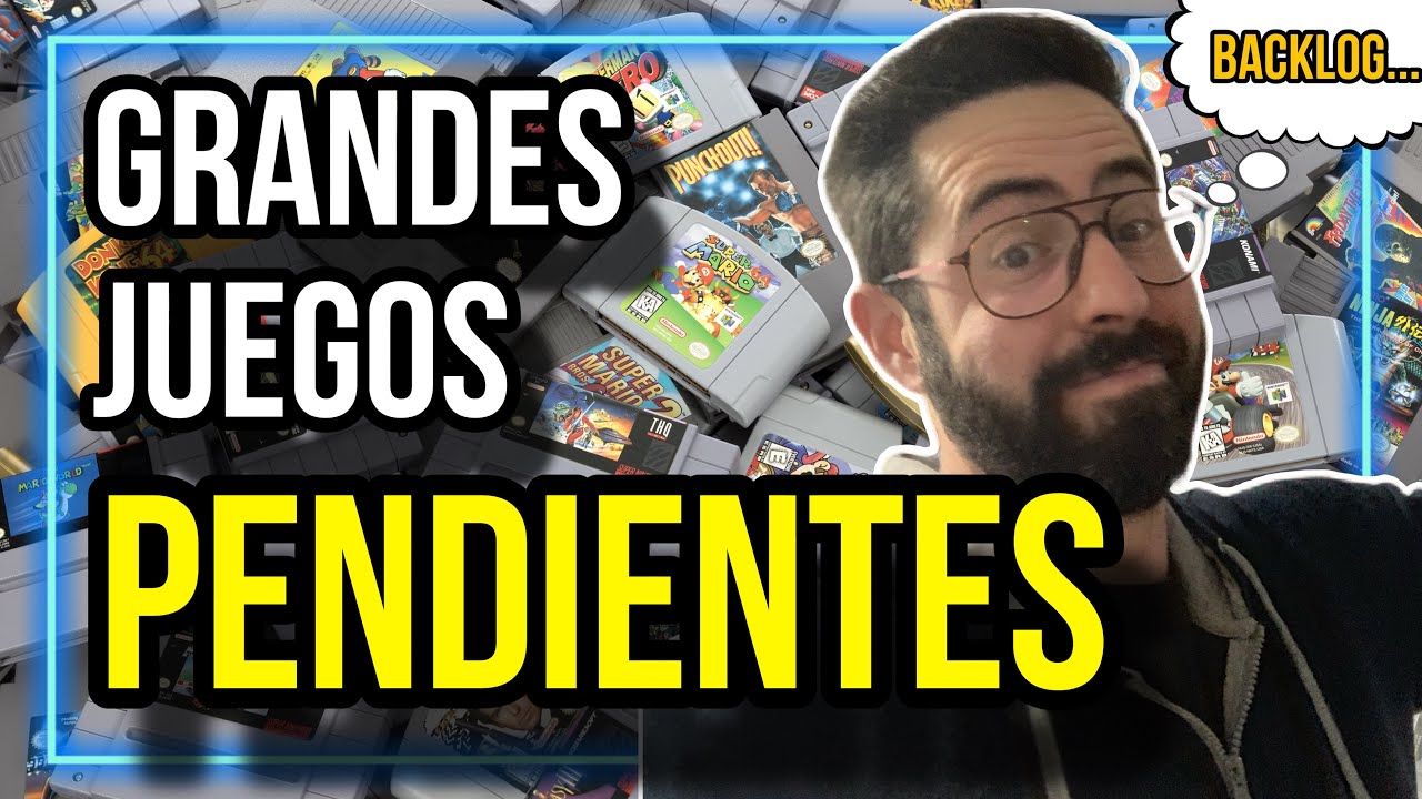 GRANDES JUEGOS PENDIENTES. Un BACKLOG casi INFINITOOO