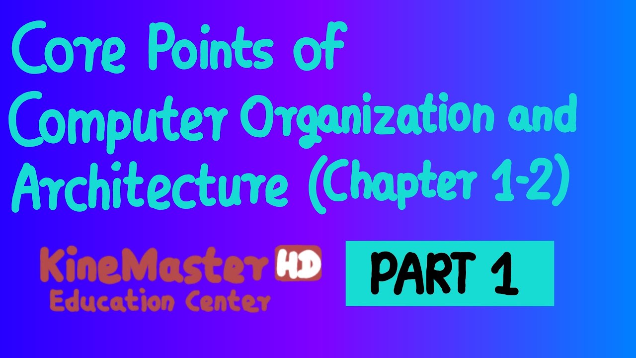 KineMaster Education Center [HD] - Core Point of Computer Organization and Architecture CH1-2 Part 1