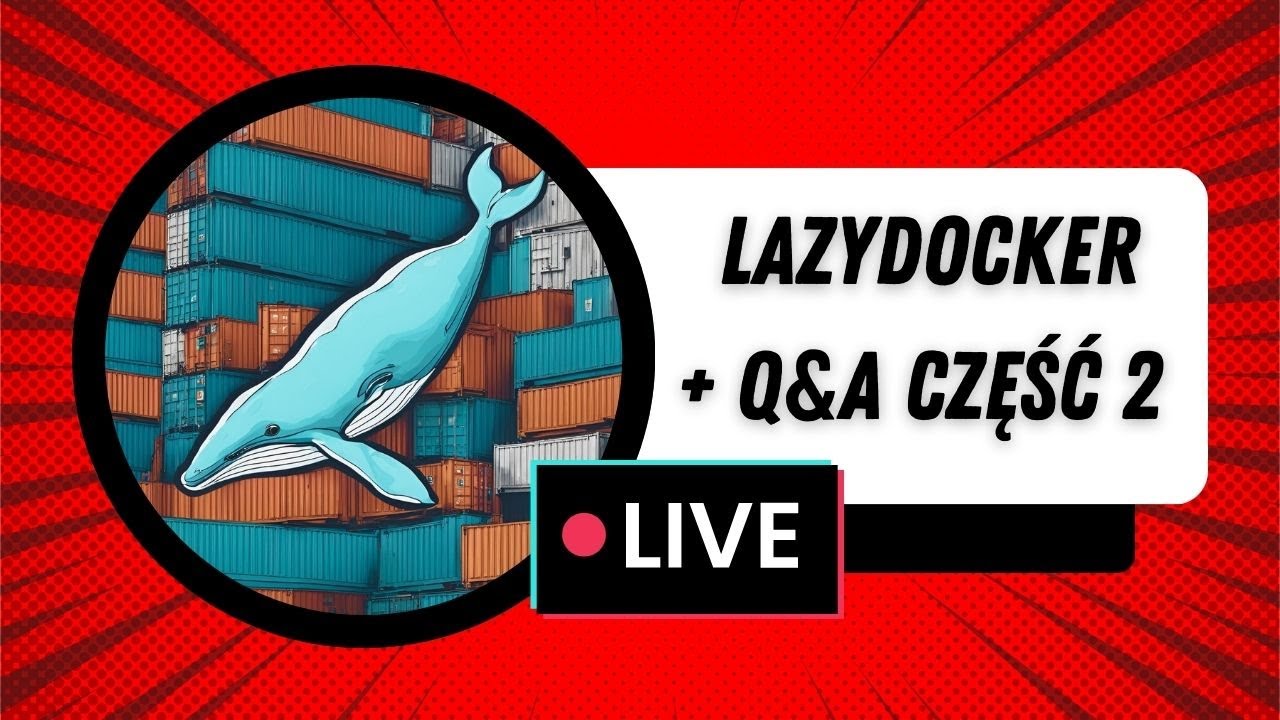 Lazydocker + Q&A część 2