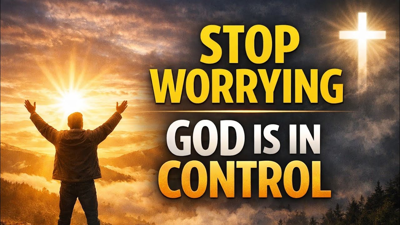 STOP WORRYING — Let God Take Control of Your Life Today