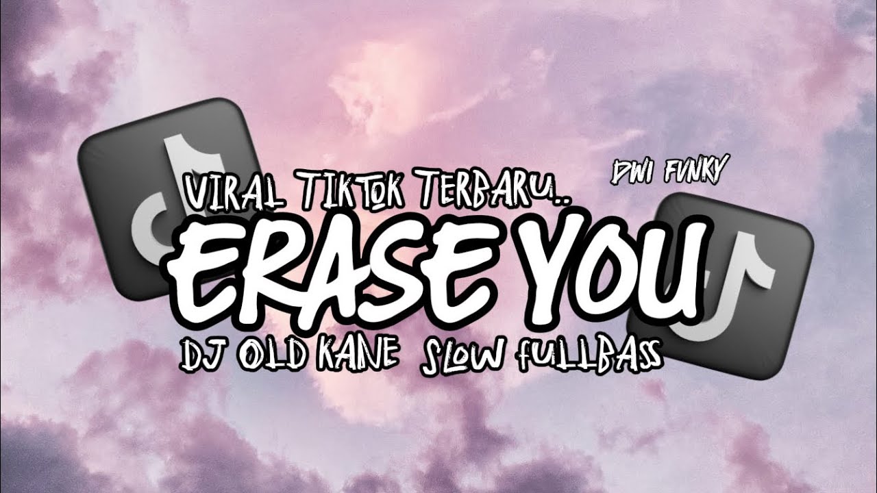 DJ ERASE YOU STYLE FULLBASS VIRAL TERBARU DWI FVNKY REMIX