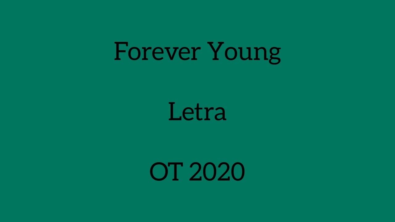 FOREVER YOUNG/LETRA/OT 2020