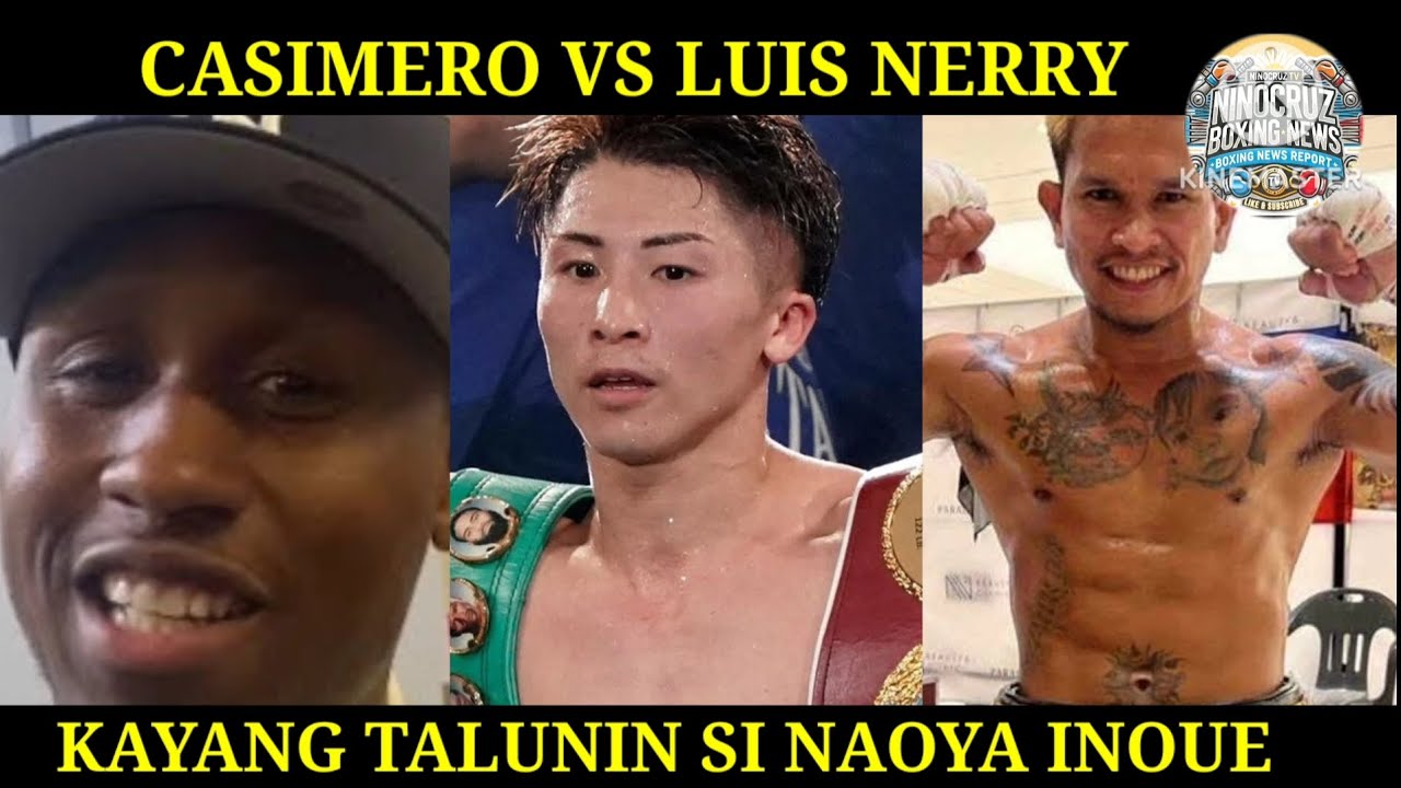 CASIMERO VS NERRY IKASA NA? MAY TATALO NA KAY NAOYA INOUE