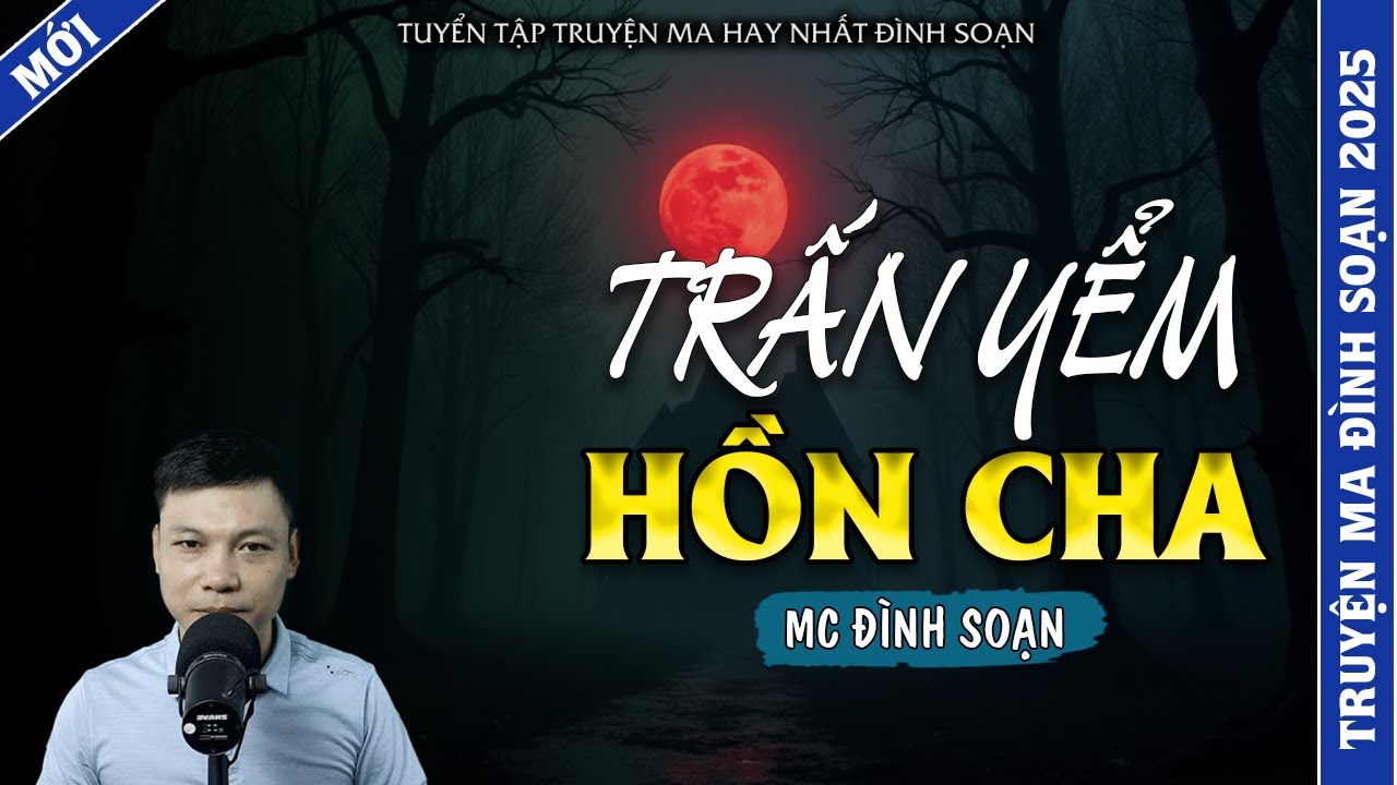 TRUYỆN MA ĐÌNH SOẠN | TRẤN YỂM HỒN CHA | TRUYỆN MA 2026 MC ĐÌNH SOẠN KỂ LẠI