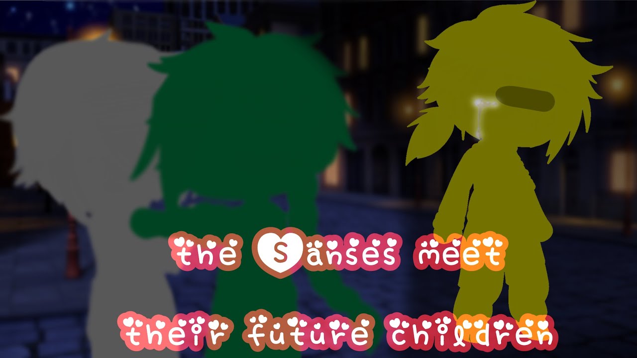 ✨ The sanses meet their future children🌸 I part8 I Gacha Club Sans Aus🌻💦