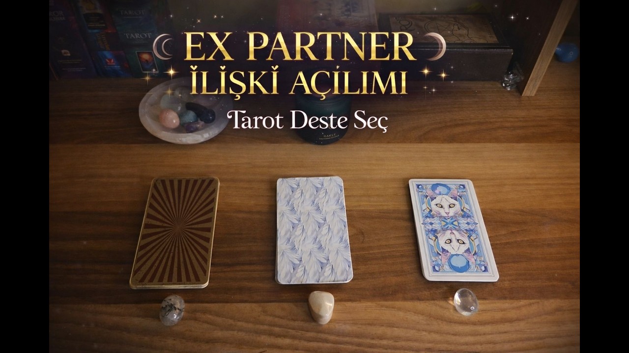 Geçmiş İlişki / Ex Partner İlişki Analizi | TAROT DESTE SEÇ
