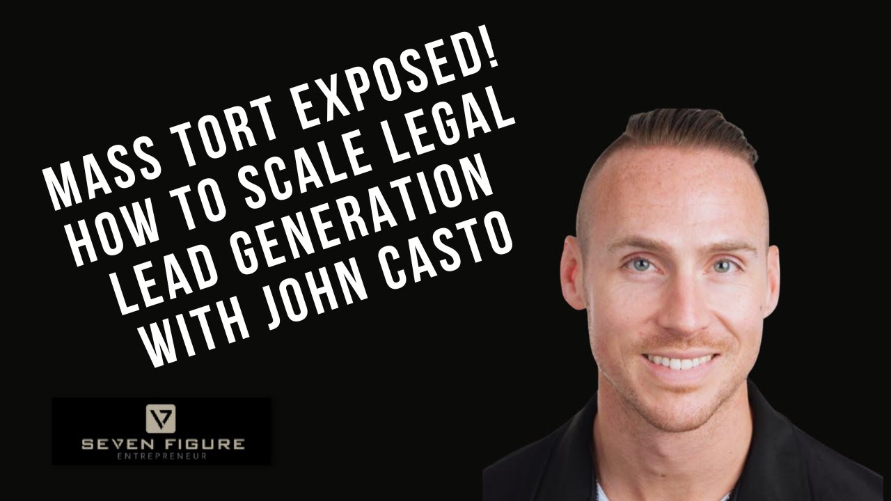 EP 117: Mass Tort Exposed! How To Scale Legal Lead Generation With John Casto
