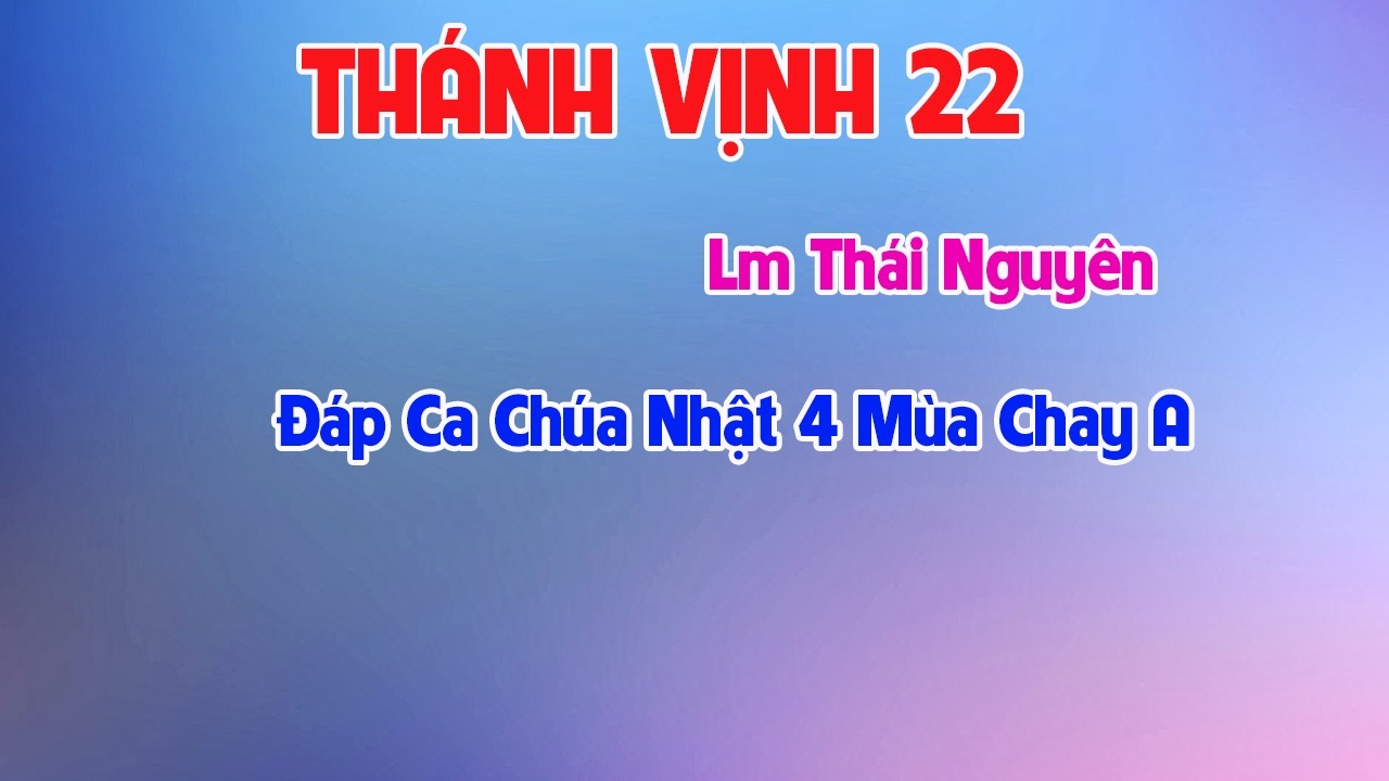 Đáp Ca Chúa Nhật 4 Mùa Chay A - TV 22 (St Thái Nguyên )có chúa đưa dẫn bước tôi đi