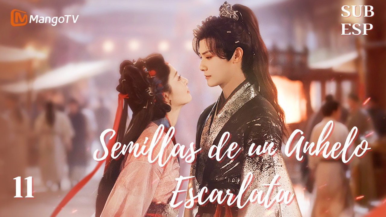 【SubEsp】EP11 Semillas de un Anhelo Escarlata | 在你眉梢种红豆 | Zheng Yecheng 、Zhao Qing | MangoTV Spanish