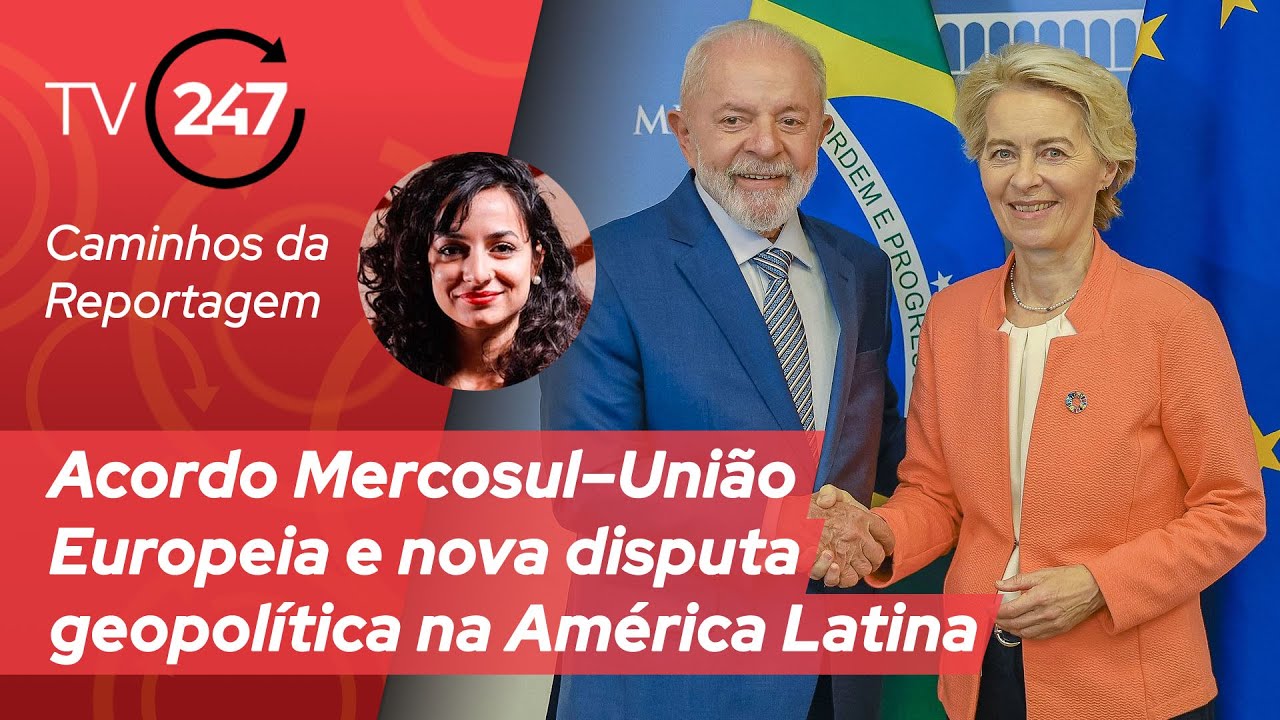 Brasil no Mundo - Acordo Mercosul–União Europeia e nova disputa geopolítica na América Latina