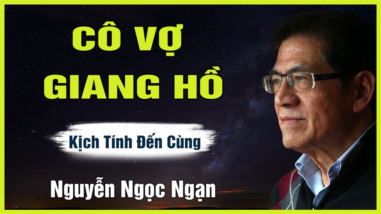 Truyện Hay Nguyễn Ngọc Ngạn - CÔ VỢ GIANG HỒ - Đọc Truyện Đêm Khuya Mới Nhất