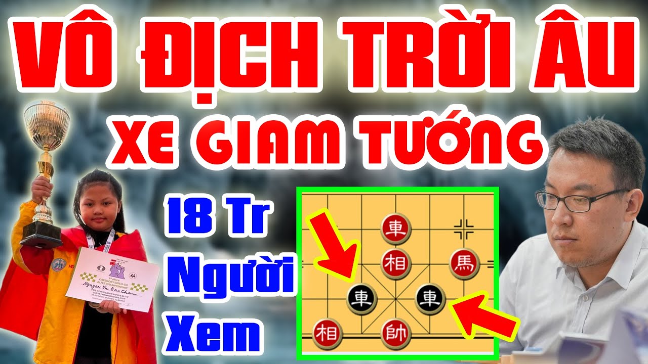 🔴 CỜ TƯỚNG | BÉ GÁI VN PHẾ XE VÔ ĐỊCH TRỜI ÂU XE GIAM TƯỚNG 18 TRIỆU NGƯỜI XEM