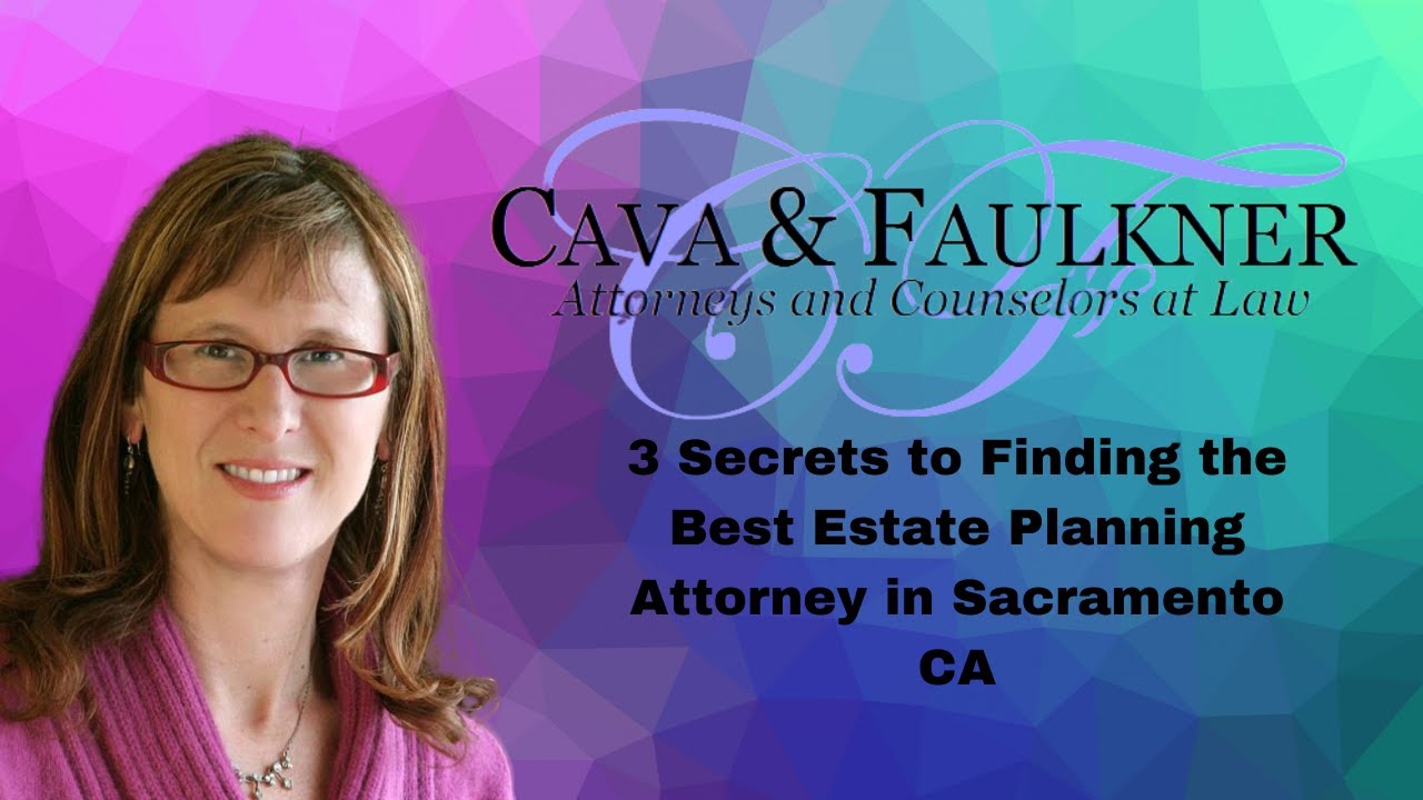 3 Secrets to Finding the Best Estate Planning Attorney in Sacramento CA