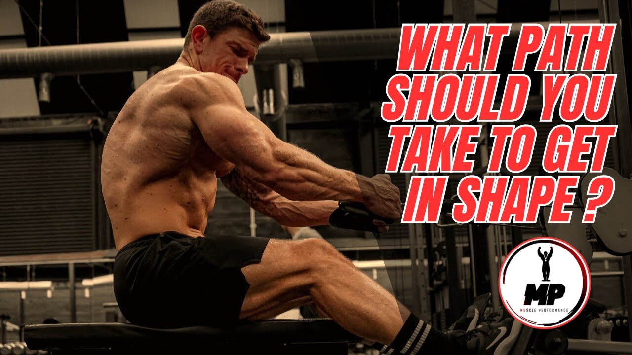What path should you take to get in shape ?