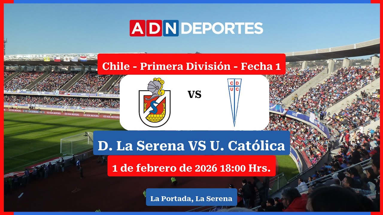 D. La Serena vs. U. Católica | Primera División 2026